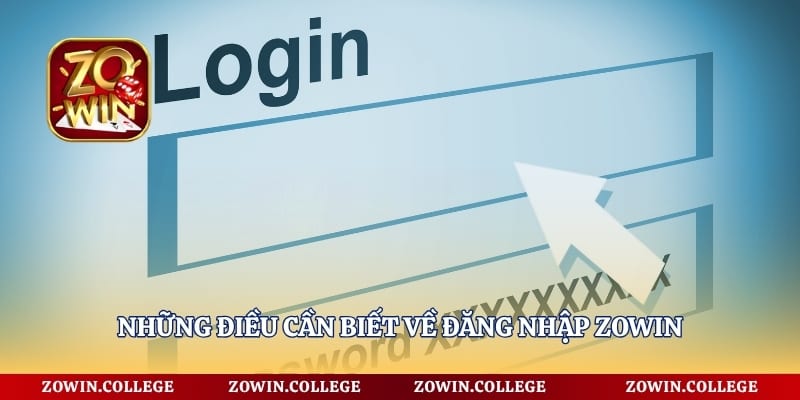 Những điều cần biết về đăng nhập Zowin