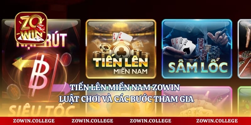 Tiến Lên Miền Nam Zowin - Luật Chơi Và Các Bước Tham Gia